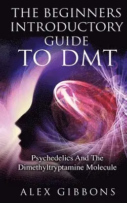 Rabatter | Beginners Introductory Guide To DMT - Psychedelics And The Dimethyltryptamine Molecule
